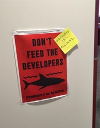Do Not Feed the Developers - Community in Danger!